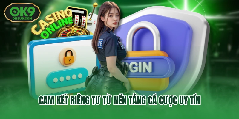 Cam kết riêng tư từ nền tảng cá cược uy tín