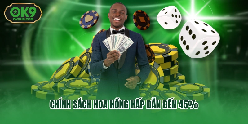 Chính sách hoa hồng hấp dẫn đến 45%