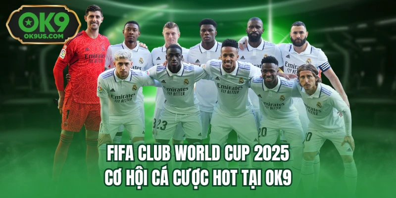 FIFA Club World Cup 2025 - Cơ Hội Cá Cược Hot Tại OK9