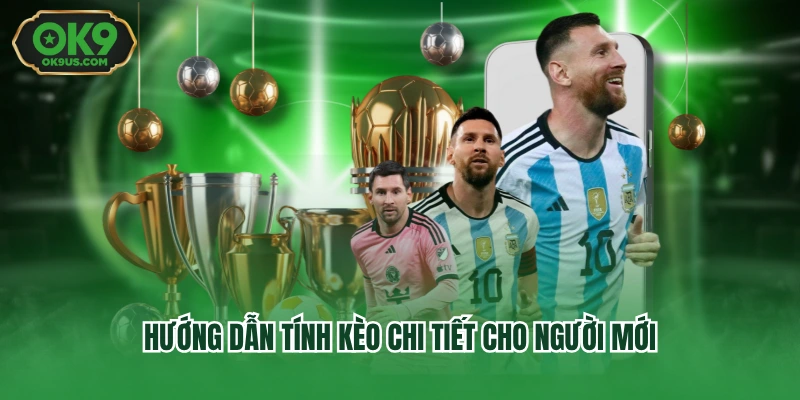 Hướng dẫn tính kèo chi tiết cho người mới