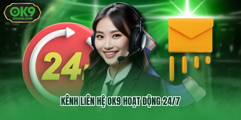 Kênh liên hệ OK9 hoạt động 24/7