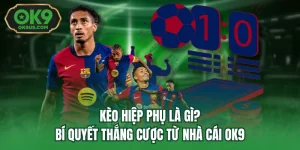 Kèo Hiệp Phụ Là Gì? Bí Quyết Thắng Cược Từ Nhà Cái OK9