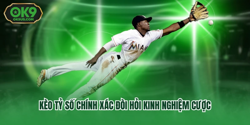 Kèo tỷ số chính xác đòi hỏi kinh nghiệm cược