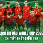 Lịch Thi Đấu World Cup 2026 Chi Tiết Nhất Trên OK9