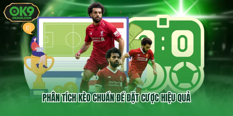 Phân tích kèo chuẩn để đặt cược hiệu quả