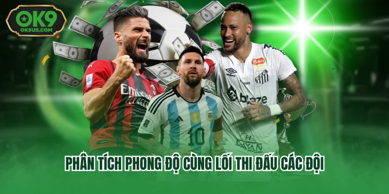 Phân tích phong độ cùng lối thi đấu các đội