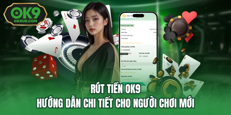 Rút Tiền OK9 - Hướng Dẫn Chi Tiết Cho Người Chơi Mới