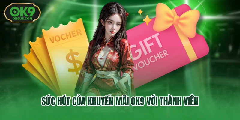 Sức hút của khuyến mãi OK9 với thành viên