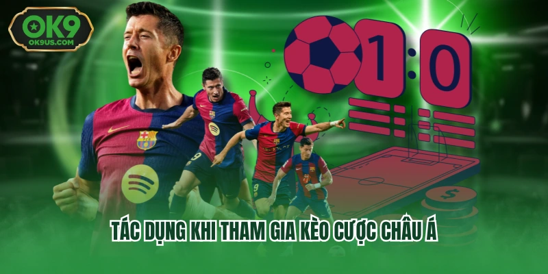 Tác dụng khi tham gia kèo cược châu Á