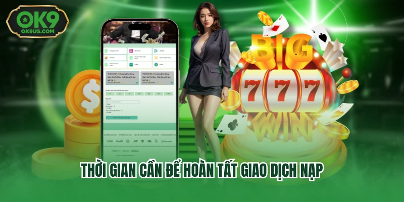 Thời gian cần để hoàn tất giao dịch nạp